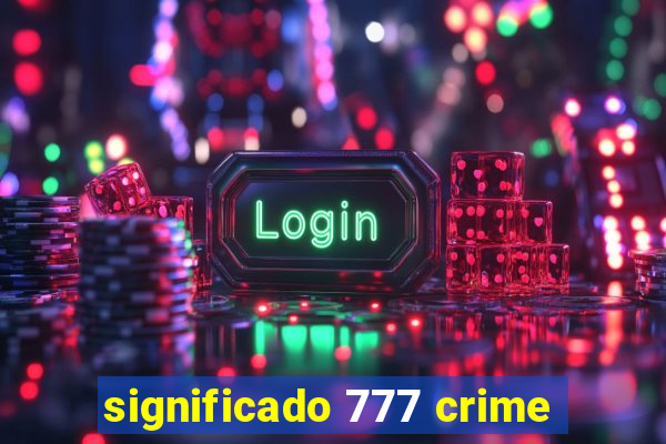 significado 777 crime